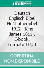 Deutsch Englisch Bibel Nr.1Lutherbibel 1912 - King James 1611 . E-book. Formato EPUB ebook