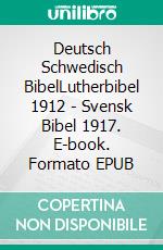 Deutsch Schwedisch BibelLutherbibel 1912 - Svensk Bibel 1917. E-book. Formato EPUB ebook