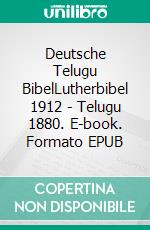 Deutsche Telugu BibelLutherbibel 1912 - Telugu 1880. E-book. Formato EPUB ebook di Truthbetold Ministry