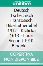 Deutsch Tschechisch Französisch BibelLutherbibel 1912 - Kralicka 1613 - Louis Segond 1910. E-book. Formato EPUB ebook di Truthbetold Ministry