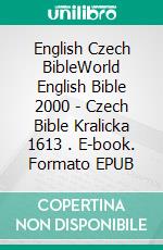 English Czech BibleWorld English Bible 2000 - Czech Bible Kralicka 1613 . E-book. Formato EPUB ebook