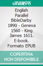 English Parallel BibleDarby 1890 - Geneva 1560 - King James 1611. E-book. Formato EPUB ebook di Truthbetold Ministry