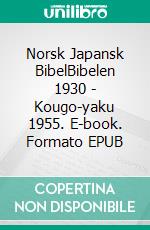 Norsk Japansk BibelBibelen 1930 - Kougo-yaku 1955. E-book. Formato EPUB ebook di Truthbetold Ministry