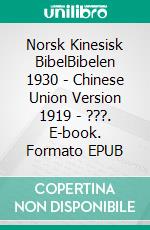 Norsk Kinesisk BibelBibelen 1930 - Chinese Union Version 1919 - ???. E-book. Formato EPUB ebook