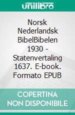 Norsk Nederlandsk BibelBibelen 1930 - Statenvertaling 1637. E-book. Formato EPUB ebook di Truthbetold Ministry