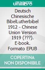 Deutsch Chinesische BibelLutherbibel 1912 - Chinese Union Version 1919 (???). E-book. Formato EPUB ebook di Truthbetold Ministry