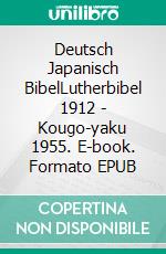 Deutsch Japanisch BibelLutherbibel 1912 - Kougo-yaku 1955. E-book. Formato EPUB ebook