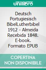 Deutsch Portugiesisch BibelLutherbibel 1912 - Almeida Recebida 1848. E-book. Formato EPUB ebook