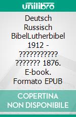 Deutsch Russisch BibelLutherbibel 1912 - ??????????? ??????? 1876. E-book. Formato EPUB ebook