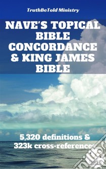 Nave's Topical Bible Concordance and King James Bible5,320 definitions and 323,580 cross-references. E-book. Formato EPUB ebook di Truthbetold Ministry