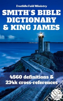 Smith's Bible Dictionary 1863 and King James Bible4560 definitions & 234,901 cross-references. E-book. Formato EPUB ebook di Truthbetold Ministry