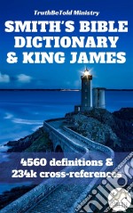 Smith's Bible Dictionary 1863 and King James Bible4560 definitions & 234,901 cross-references. E-book. Formato EPUB ebook