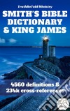 Smith's Bible Dictionary 1863 and King James Bible4560 definitions & 234,901 cross-references. E-book. Formato EPUB ebook