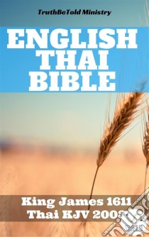 English Thai Bible No1King James 1611 - Thai KJV 2003. E-book. Formato EPUB ebook di Truthbetold Ministry