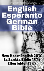 English Esperanto German BibleNew Heart English 2010 - La Sankta Biblio 1926 - Elberfelder 1905. E-book. Formato EPUB ebook