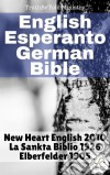 English Esperanto German BibleNew Heart English 2010 - La Sankta Biblio 1926 - Elberfelder 1905. E-book. Formato EPUB ebook