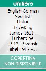 English German Swedish Italian BibleKing James 1611 - Lutherbibel 1912 - Svensk Bibel 1917 - Riveduta Bibbia 1924. E-book. Formato EPUB ebook di Truthbetold Ministry