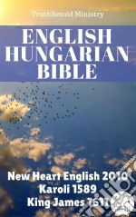 English Hungarian BibleNew Heart English 2010 - Karoli 1589 - King James 1611. E-book. Formato EPUB ebook