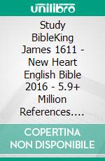 Study BibleKing James 1611 - New Heart English Bible 2016 - 5.9+ Million References. E-book. Formato EPUB ebook