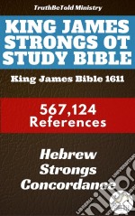 King James Strongs OT Study BibleKing James Bible 1611 - 567124 References - Hebrew Strongs Concordance. E-book. Formato EPUB ebook