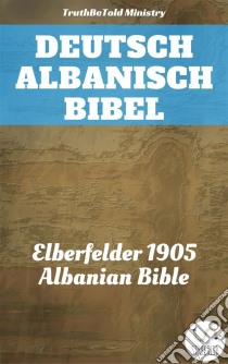 Deutsch Albanisch BibelElberfelder 1905 - Albanian Bible. E-book. Formato EPUB ebook di Truthbetold Ministry