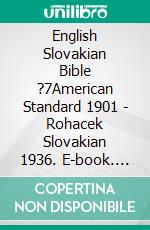 English Slovakian Bible ?7American Standard 1901 - Rohacek Slovakian 1936. E-book. Formato EPUB ebook