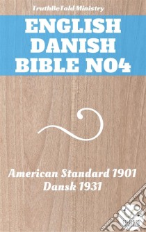 English Danish Bible No4American Standard 1901 - Dansk 1931. E-book. Formato EPUB ebook di Truthbetold Ministry