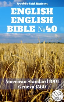 English Parallel Bible No40American Standard 1901 - Geneva 1560. E-book. Formato EPUB ebook di Truthbetold Ministry