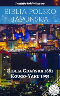Biblia Polsko JaponskaBiblia Gdanska 1881 - Kougo-Yaku 1955. E-book. Formato EPUB ebook di Truthbetold Ministry