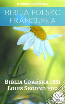 Biblia Polsko FrancuskaBiblia Gdanska 1881 - Louis Segond 1910. E-book. Formato EPUB ebook di Truthbetold Ministry