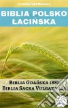 Biblia Polsko LacinskaBiblia Gdanska 1881 - Biblia Sacra Vulgata 405. E-book. Formato EPUB ebook