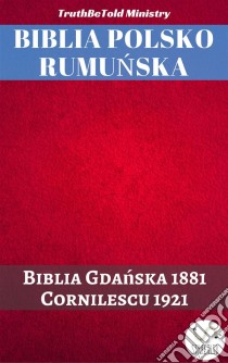 Biblia Polsko RumunskaBiblia Gdanska 1881 - Cornilescu 1921. E-book. Formato EPUB ebook di Truthbetold Ministry