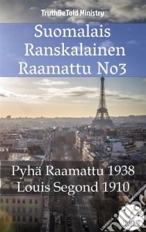 Suomalais Ranskalainen Raamattu No3Pyhä Raamattu 1938 - Louis Segond 1910. E-book. Formato EPUB ebook di Truthbetold Ministry