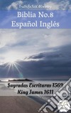 Biblia No.8 Español InglésSagradas Escrituras 1569 - King James 1611. E-book. Formato EPUB ebook