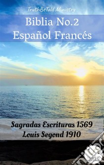 Biblia No.2 Español FrancésSagradas Escrituras 1569 - Louis Segond 1910. E-book. Formato EPUB ebook di Truthbetold Ministry