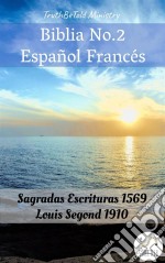 Biblia No.2 Español FrancésSagradas Escrituras 1569 - Louis Segond 1910. E-book. Formato EPUB ebook