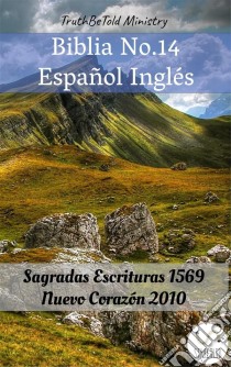 Biblia No.14 Español InglésSagradas Escrituras 1569 - Nuevo Corazón 2010. E-book. Formato EPUB ebook di Truthbetold Ministry