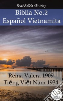 Biblia No.2 Español VietnamitaReina Valera 1909 - Ti?ng Vi?t Nam 1934. E-book. Formato EPUB ebook di Truthbetold Ministry