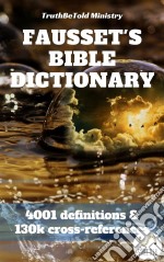 Fausset's Bible Dictionary4001 definitions and 130k cross-references. E-book. Formato EPUB ebook