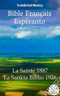 Bible Français Espéranto No2La Sainte 1887 - La Sankta Biblio 1926. E-book. Formato EPUB ebook di Truthbetold Ministry