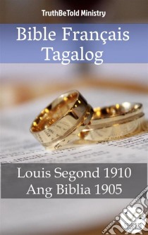 Bible Français Tagalog No2Louis Segond 1910 - Ang Biblia 1905. E-book. Formato EPUB ebook di Truthbetold Ministry