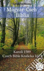 Magyar-Cseh BibliaKaroli 1589 - Czech Bible Kralicka 1613. E-book. Formato EPUB ebook