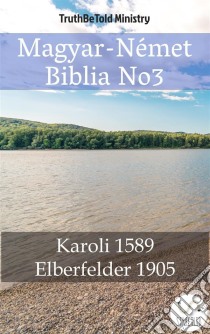 Magyar-Német Biblia No3Karoli 1589 - Elberfelder 1905. E-book. Formato EPUB ebook di Truthbetold Ministry