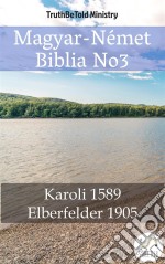 Magyar-Német Biblia No3Karoli 1589 - Elberfelder 1905. E-book. Formato EPUB ebook