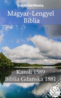 Magyar-Lengyel BibliaKaroli 1589 - Biblia Gdanska 1881. E-book. Formato EPUB ebook di Truthbetold Ministry