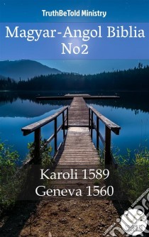 Magyar-Angol Biblia No2Karoli 1589 - Geneva 1560. E-book. Formato EPUB ebook di Truthbetold Ministry