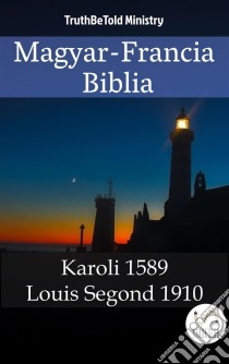 Magyar-Francia BibliaKaroli 1589 - Louis Segond 1910. E-book. Formato EPUB ebook di Truthbetold Ministry