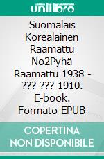 Suomalais Korealainen Raamattu No2Pyhä Raamattu 1938 - ??? ??? 1910. E-book. Formato EPUB ebook