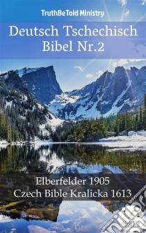 Deutsch Tschechisch Bibel Nr.2Elberfelder 1905 - Czech Bible Kralicka 1613. E-book. Formato EPUB ebook di Truthbetold Ministry