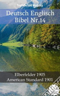 Deutsch Englisch Bibel Nr.14Elberfelder 1905 American Standard 1901. E-book. Formato EPUB ebook di Truthbetold Ministry